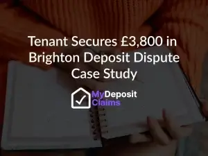 Tenant Secures £3800 in Brighton Deposit Dispute Case Study by Phoenix Legal and My Deposit Claims