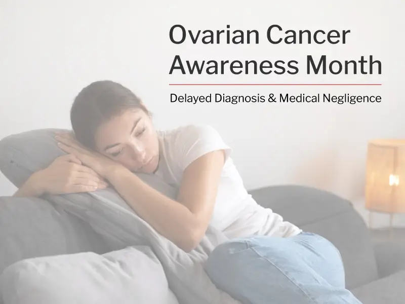 Ovarian Cancer Awareness Month - Delayed Diagnosis and Medical Negligence