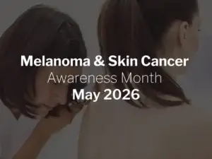 Melanoma & Skin Cancer Awareness Month May 2026