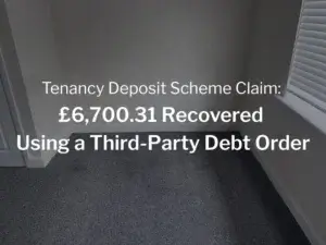Tenancy Deposit Scheme Claim: £6,700.31 Recovered Using a Third-Party Debt Order