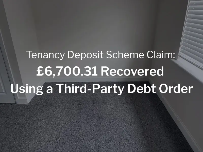 Tenancy Deposit Scheme Claim: £6,700.31 Recovered Using a Third-Party Debt Order